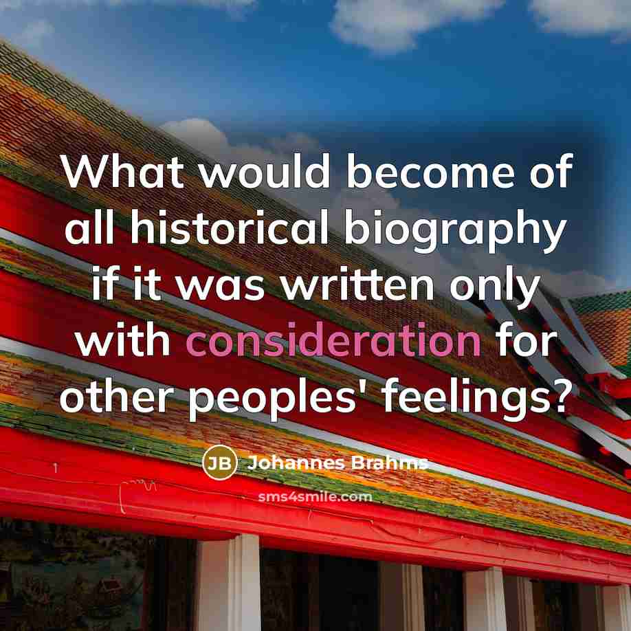 “What would become of all historical biography if it was…” quote by Johannes Brahms
