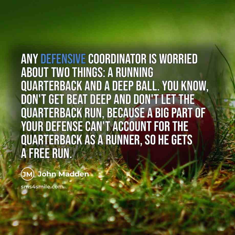 “Any defensive coordinator is worried about two things: a running…” quote by John Madden