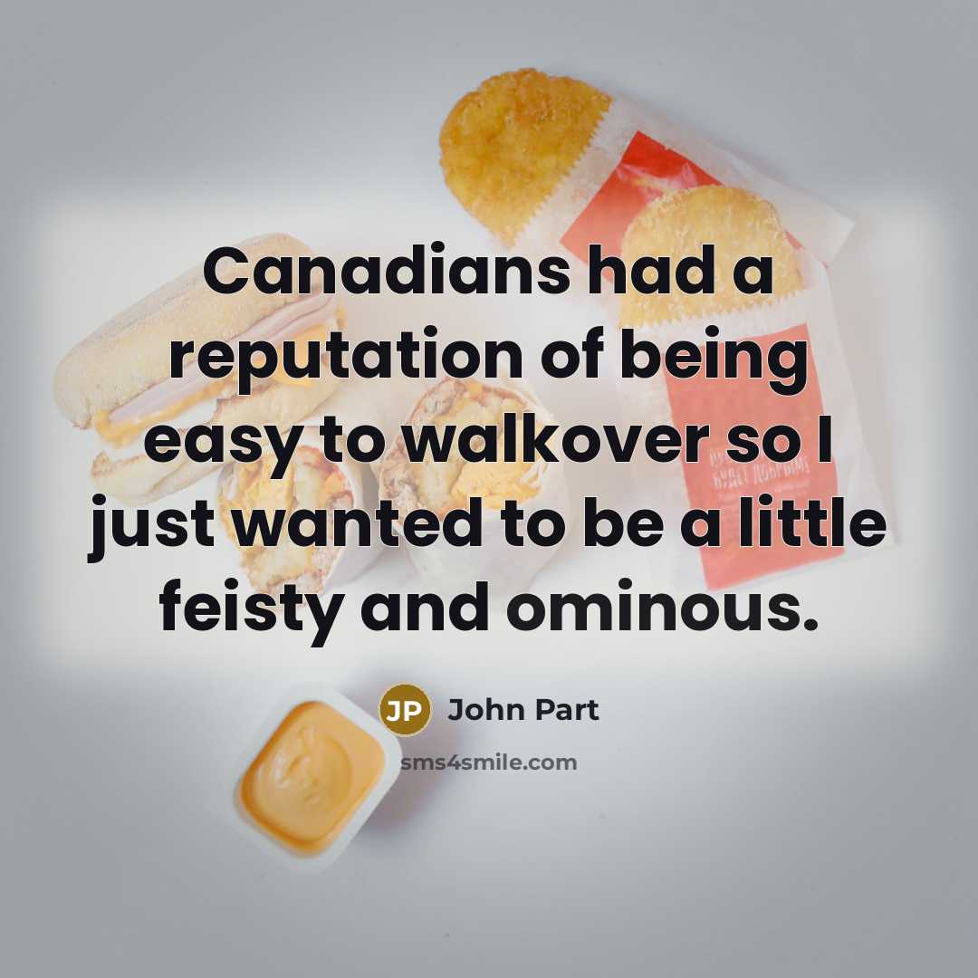 “Canadians had a reputation of being easy to walkover so…” quote by John Part