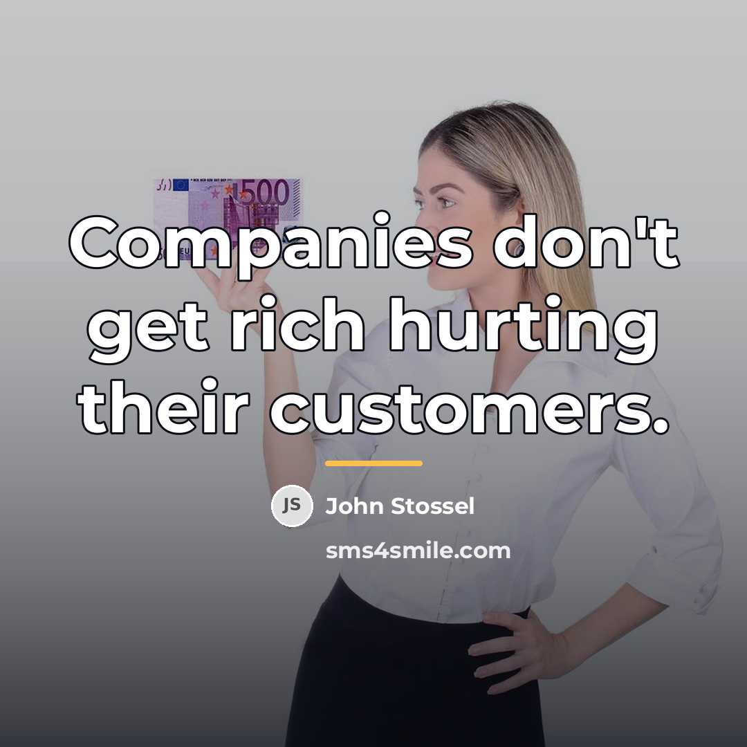 “Companies don't get rich hurting their customers.…” quote by John Stossel