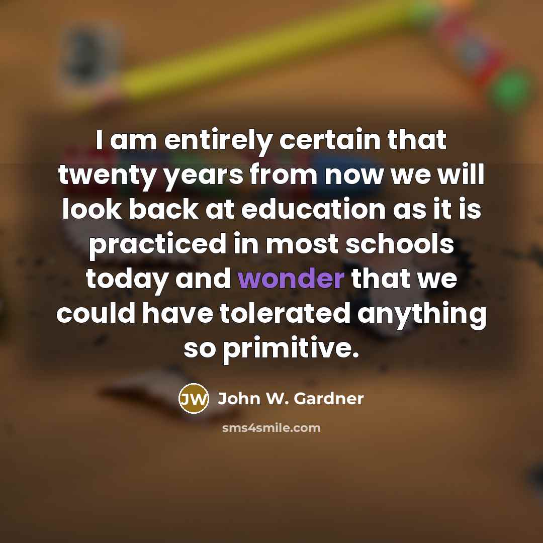“I am entirely certain that twenty years from now we…” quote by John W. Gardner
