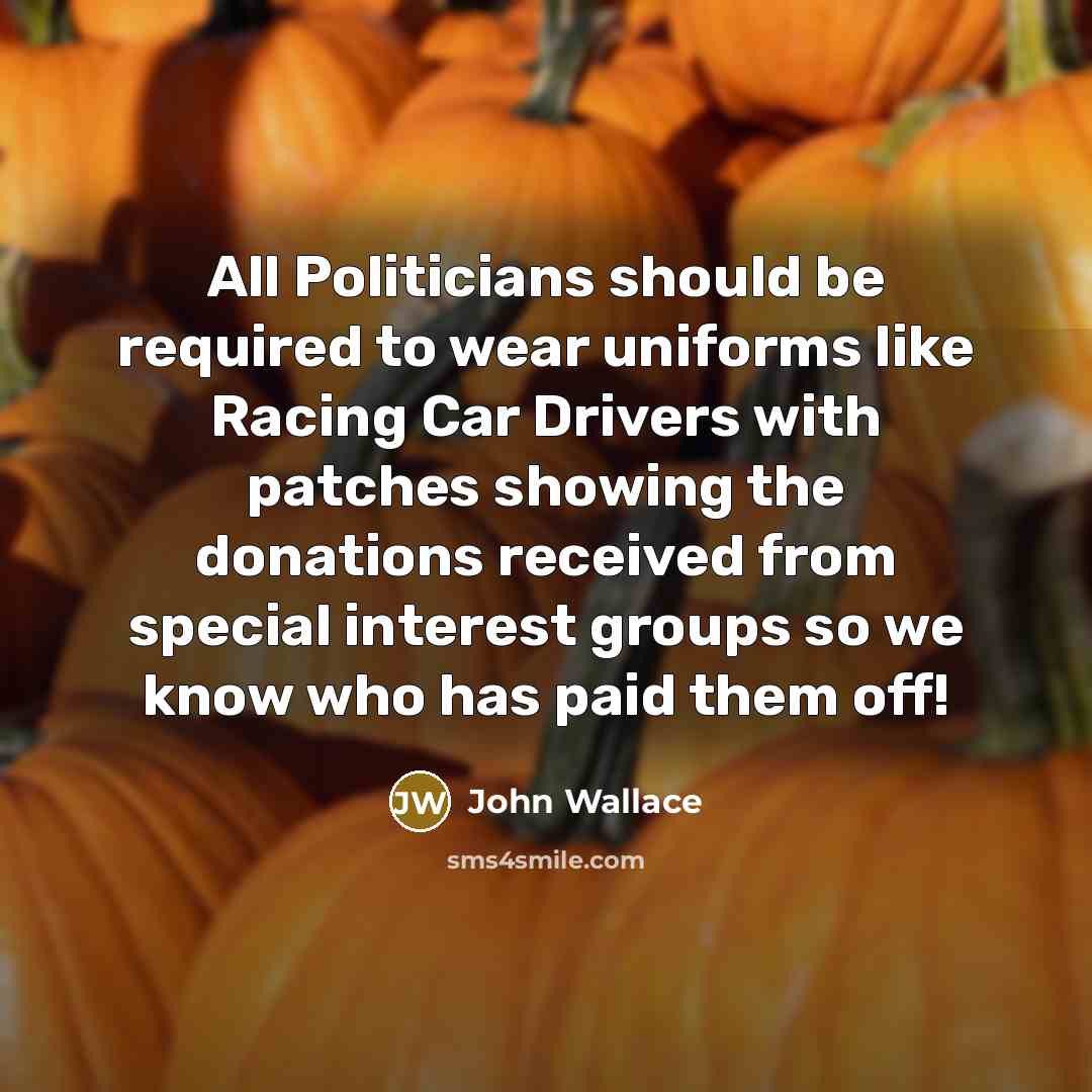 “All Politicians should be required to wear uniforms like Racing…” quote by John Wallace