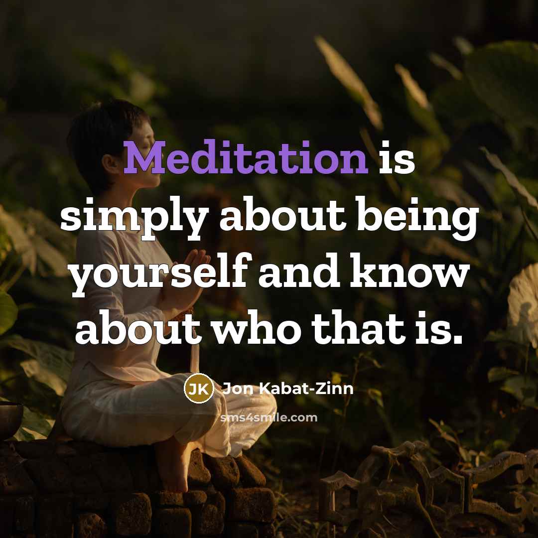 “Meditation is simply about being yourself and know about who…” quote by Jon Kabat-Zinn