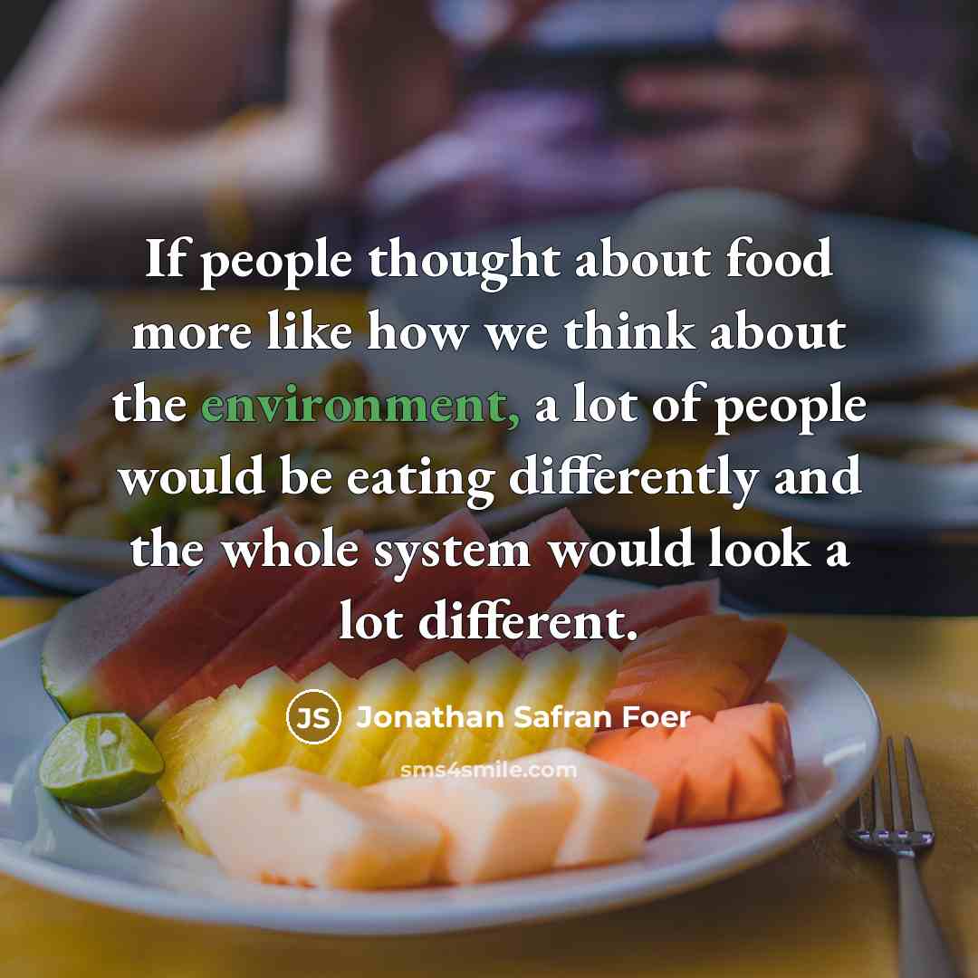 “If people thought about food more like how we think…” quote by Jonathan Safran Foer