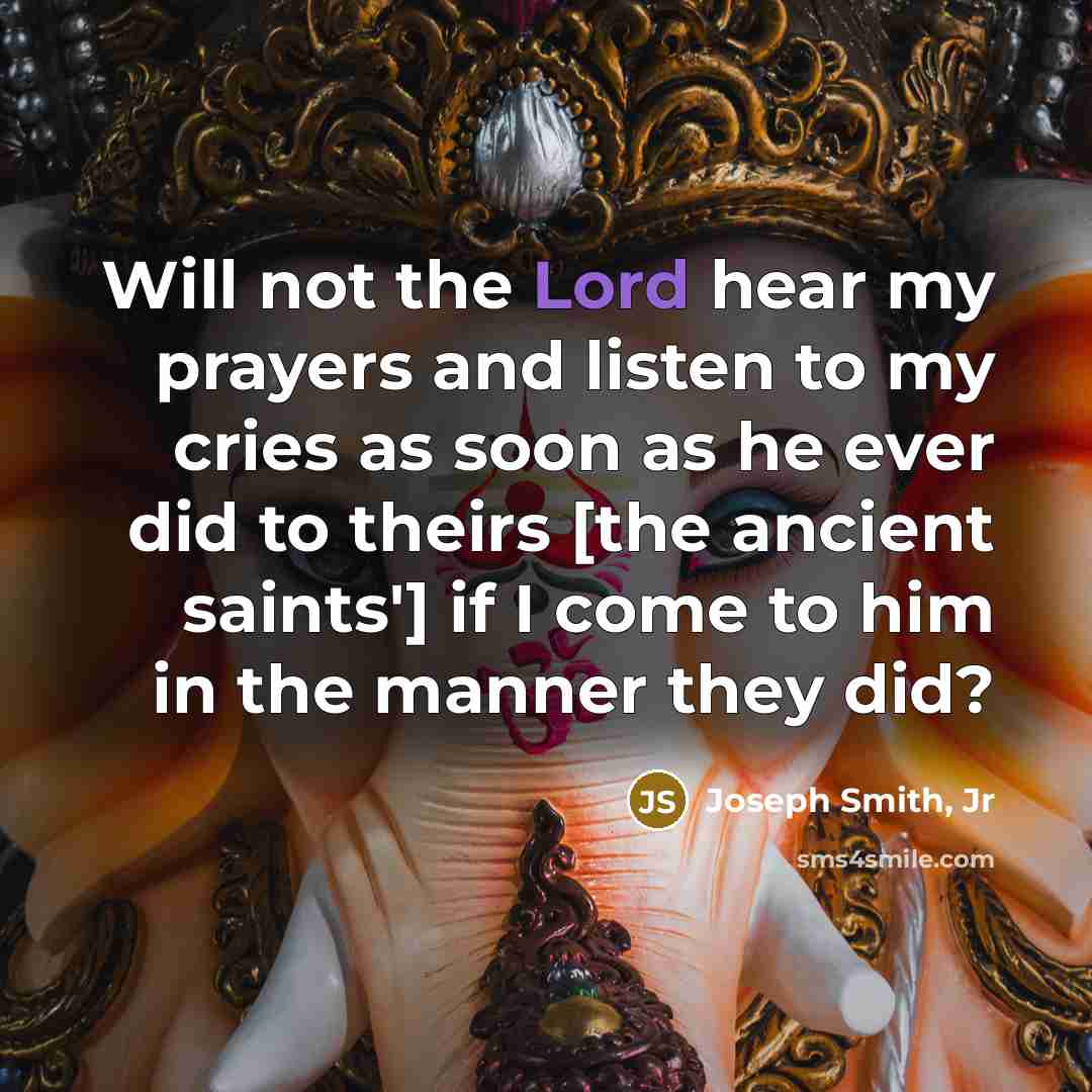 “Will not the Lord hear my prayers and listen to…” quote by Joseph Smith, Jr
