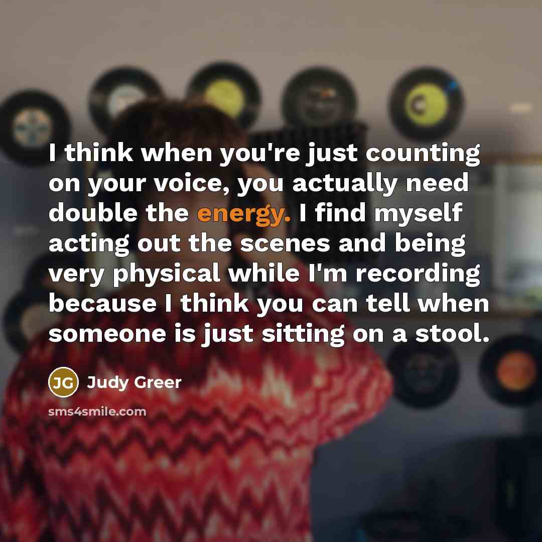“I think when you're just counting on your voice, you…” quote by Judy Greer