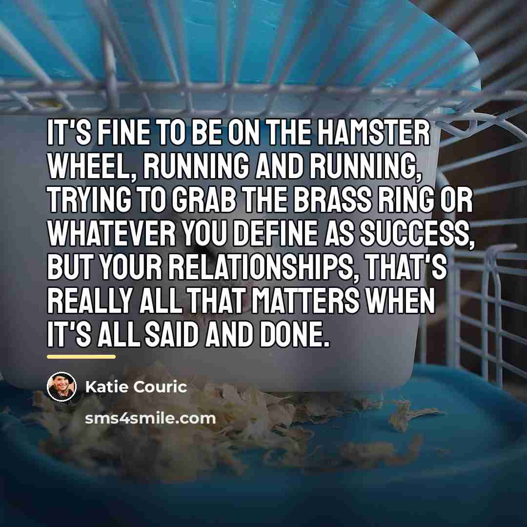 “It's fine to be on the hamster wheel, running and…” quote by Katie Couric