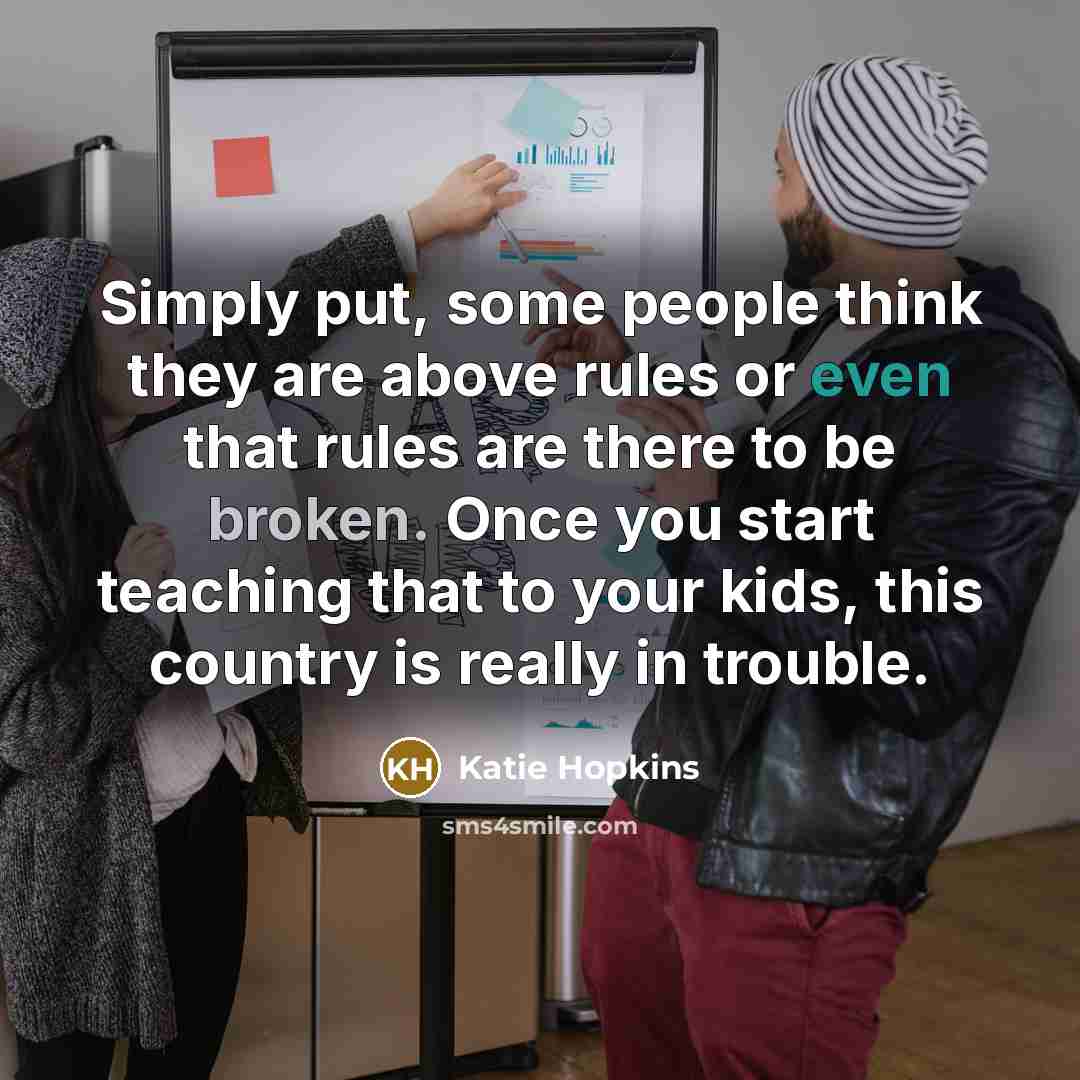“Simply put, some people think they are above rules or…” quote by Katie Hopkins