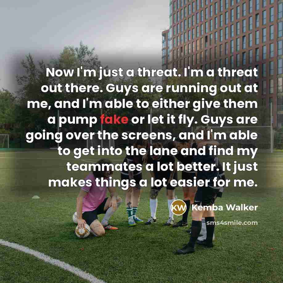 “Now I'm just a threat. I'm a threat out there.…” quote by Kemba Walker