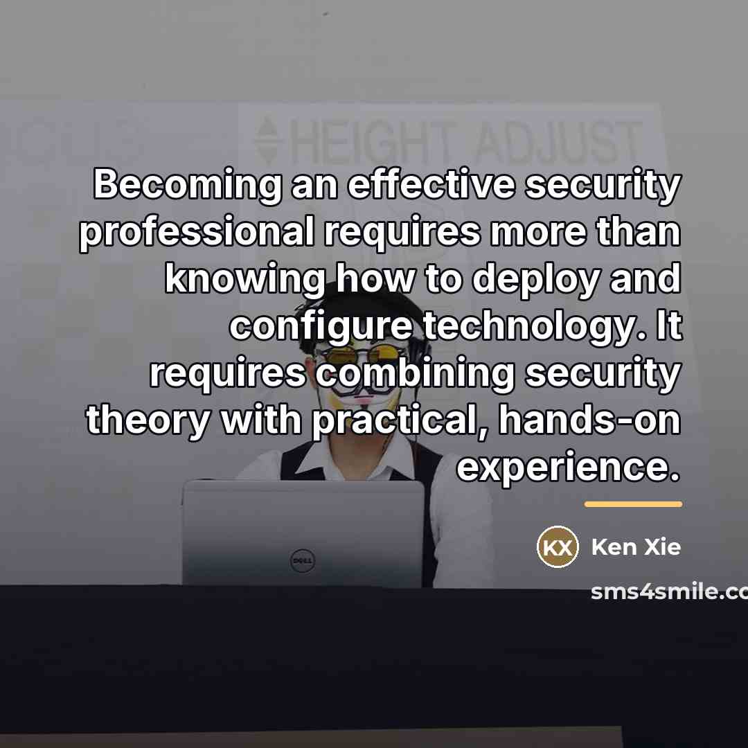 “Becoming an effective security professional requires more than knowing how…” quote by Ken Xie