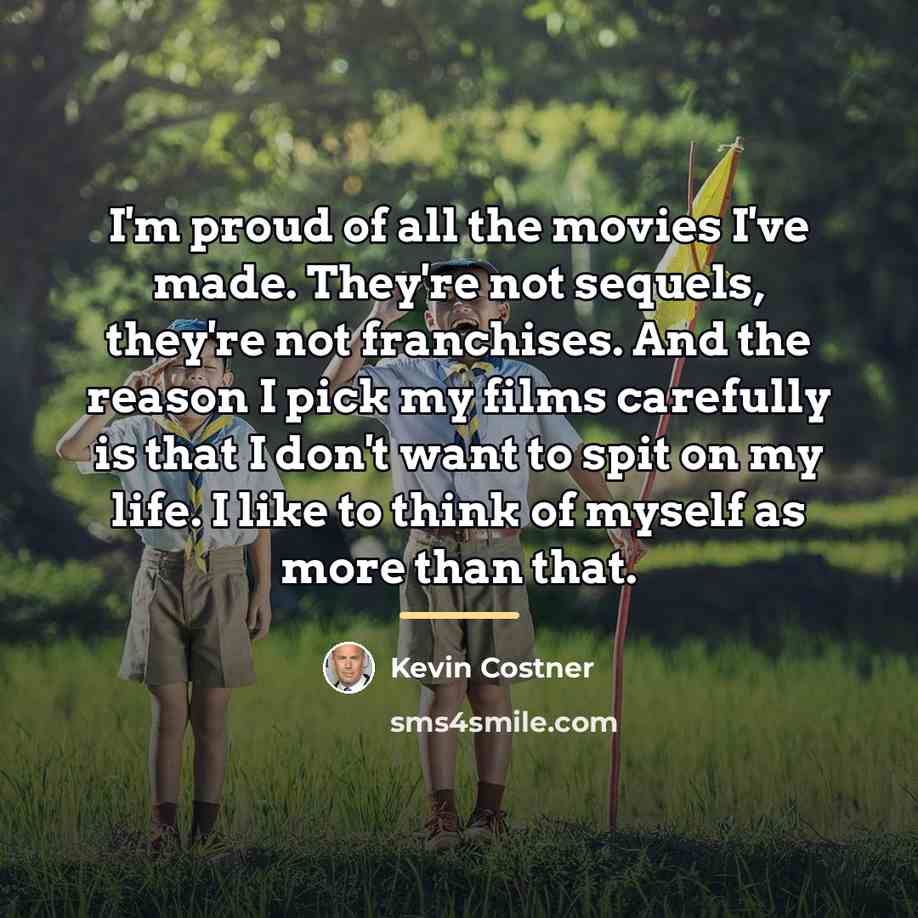 “I'm proud of all the movies I've made. They're not…” quote by Kevin Costner