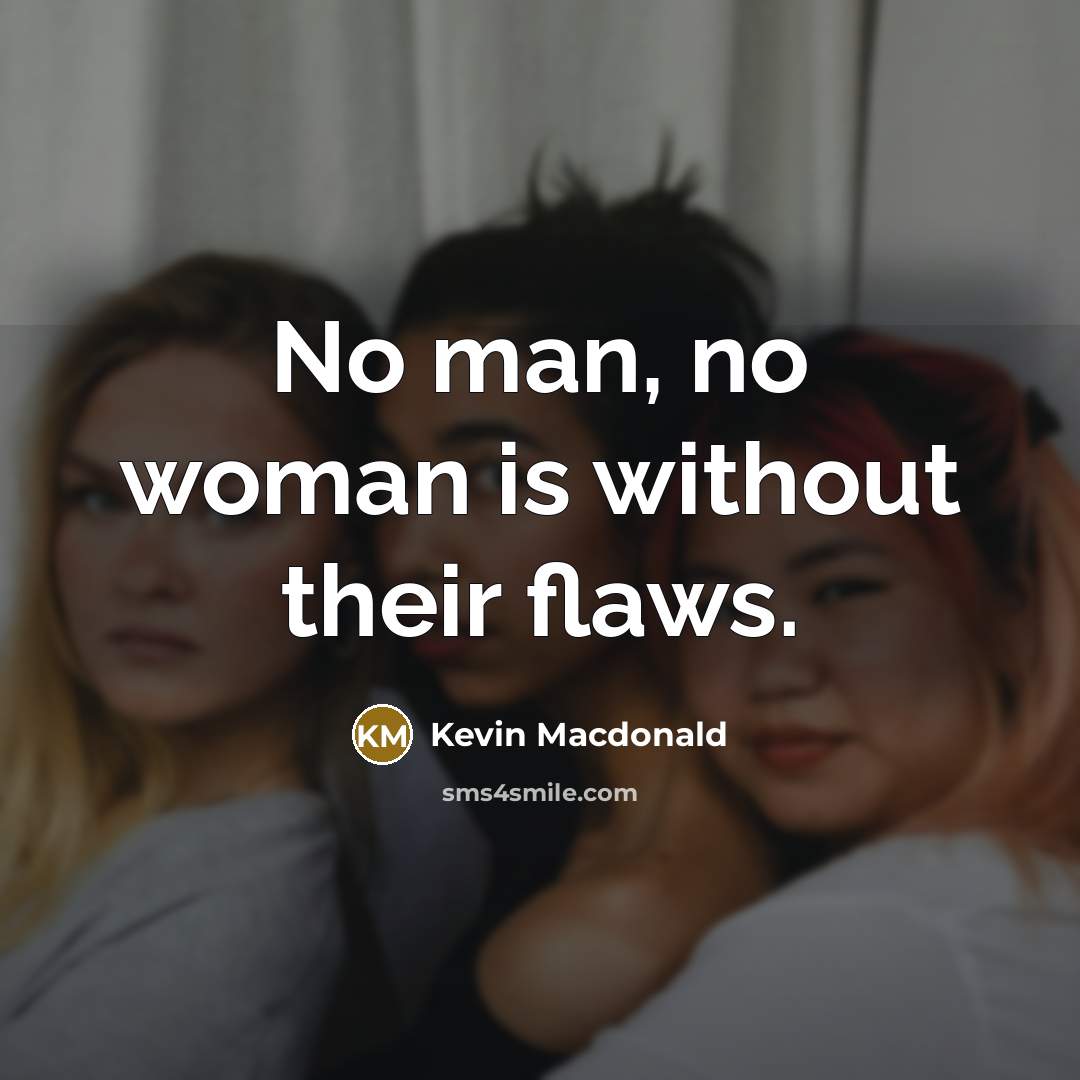 “No man, no woman is without their flaws.…” quote by Kevin Macdonald