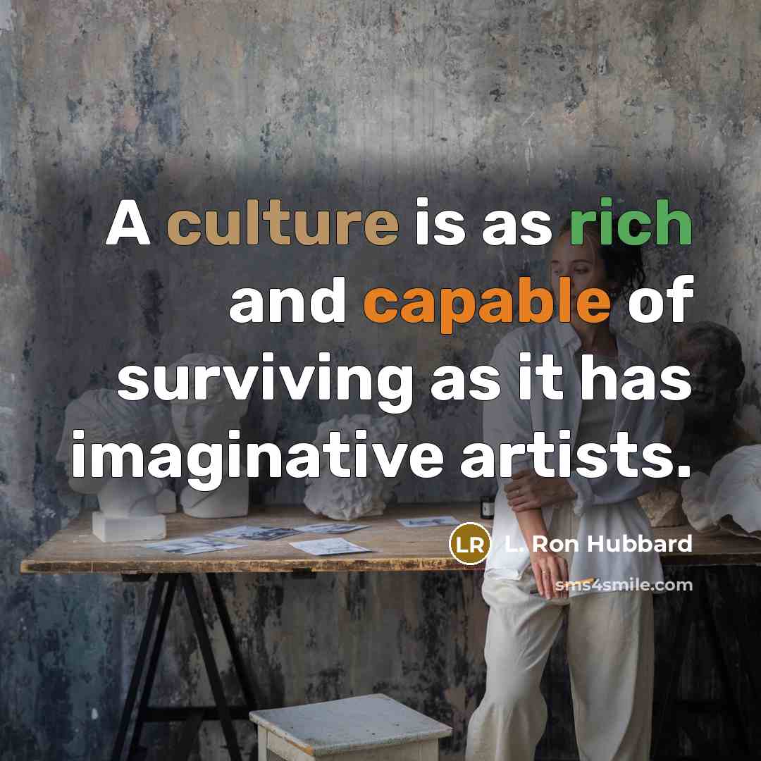“A culture is as rich and capable of surviving as…” quote by L. Ron Hubbard