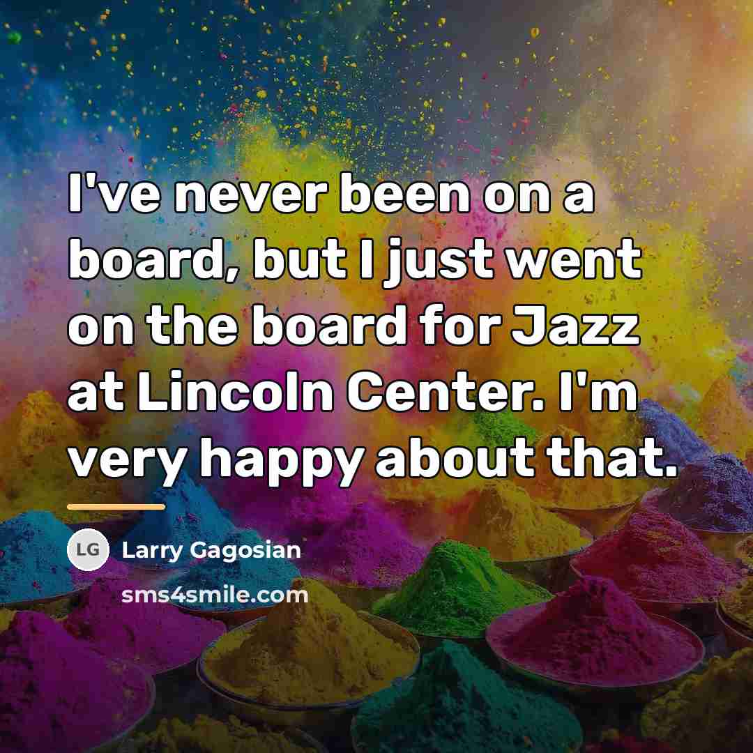 “I've never been on a board, but I just went…” quote by Larry Gagosian