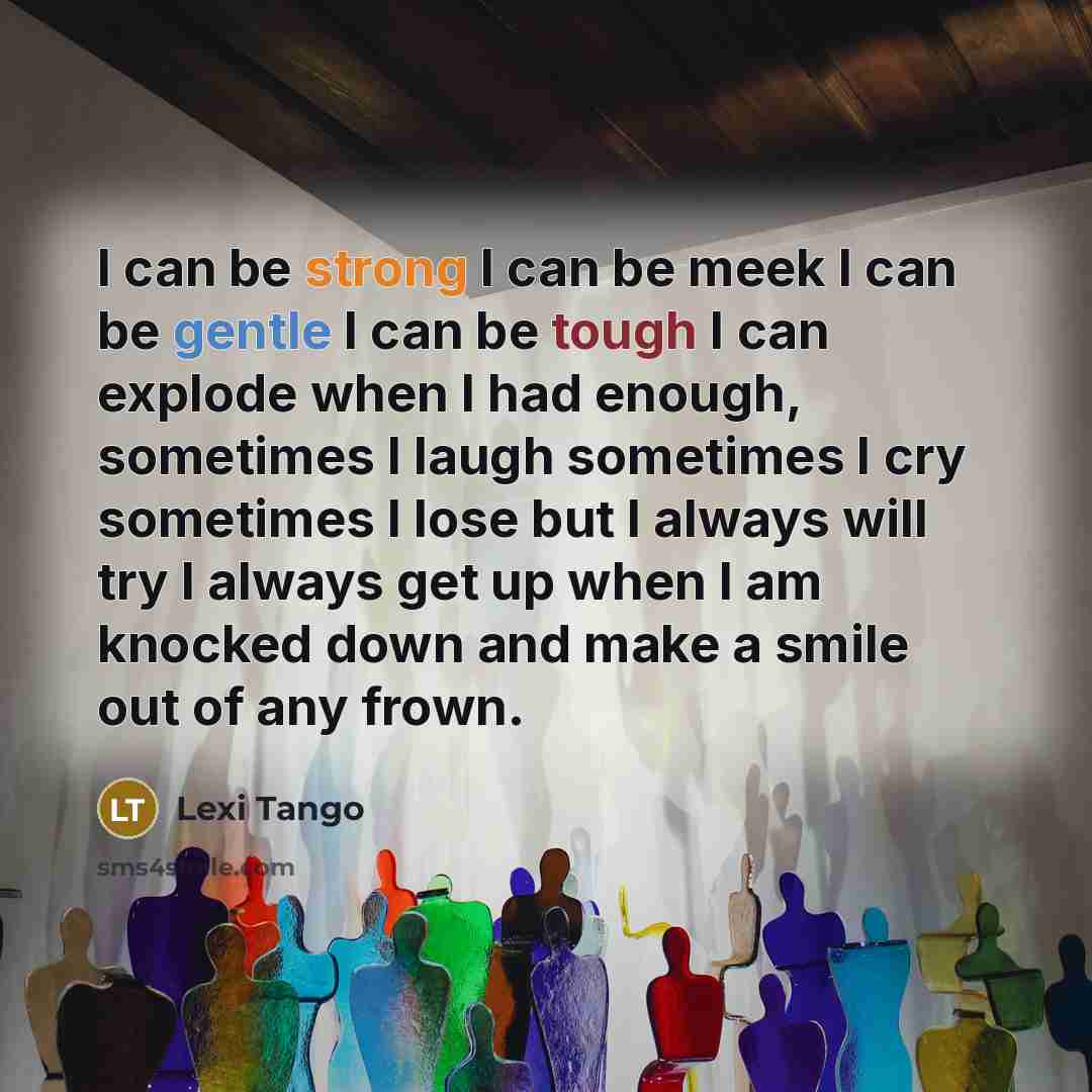 “I can be strong I can be meek I can…” quote by Lexi Tango
