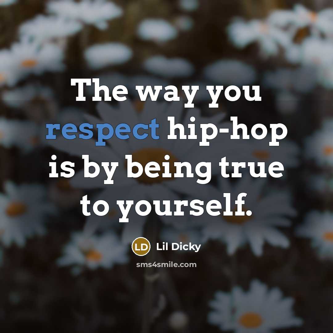 “The way you respect hip-hop is by being true to…” quote by Lil Dicky