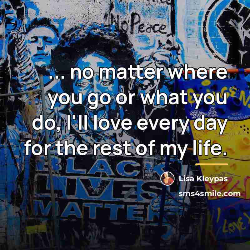 “... no matter where you go or what you do,…” quote by Lisa Kleypas