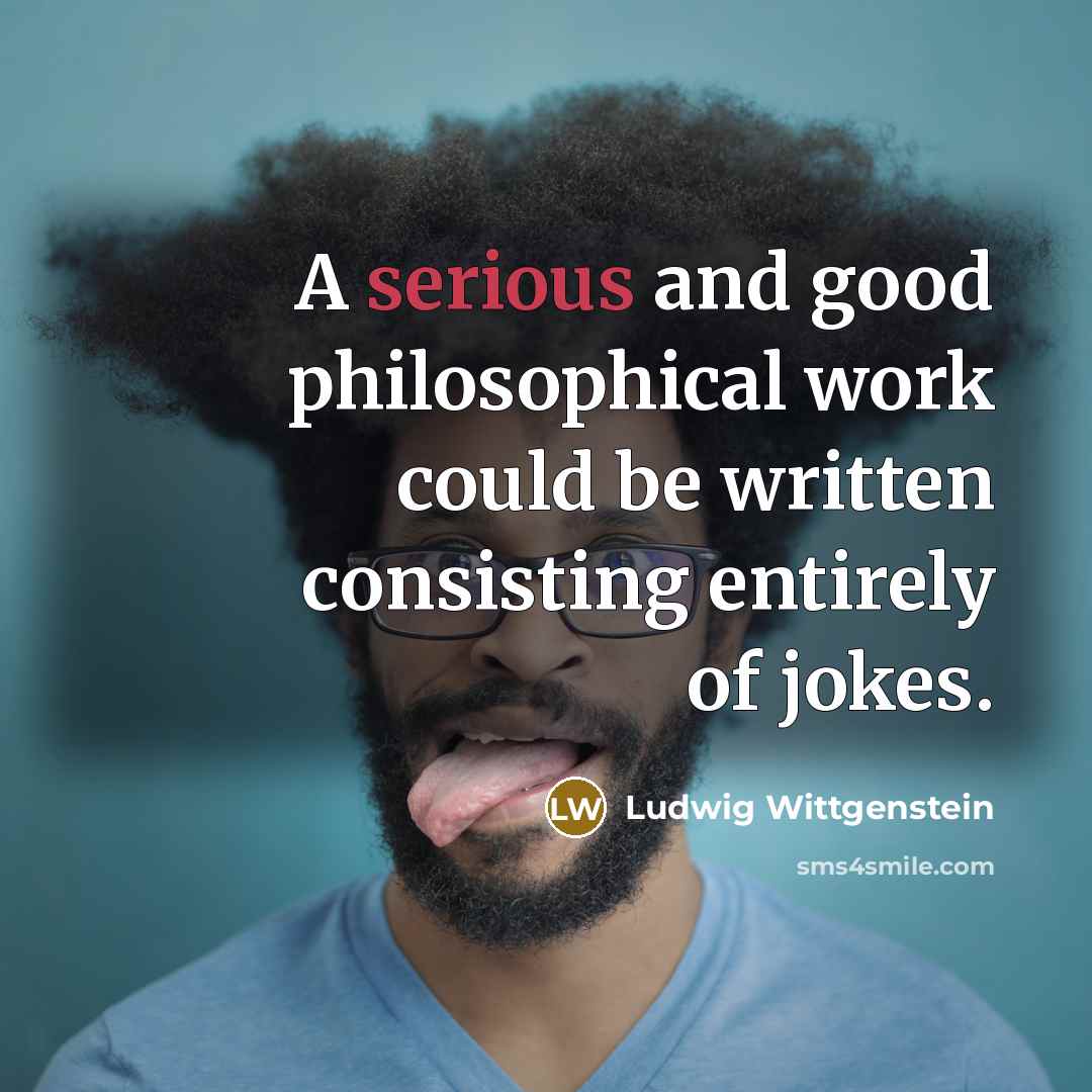 “A serious and good philosophical work could be written consisting…” quote by Ludwig Wittgenstein