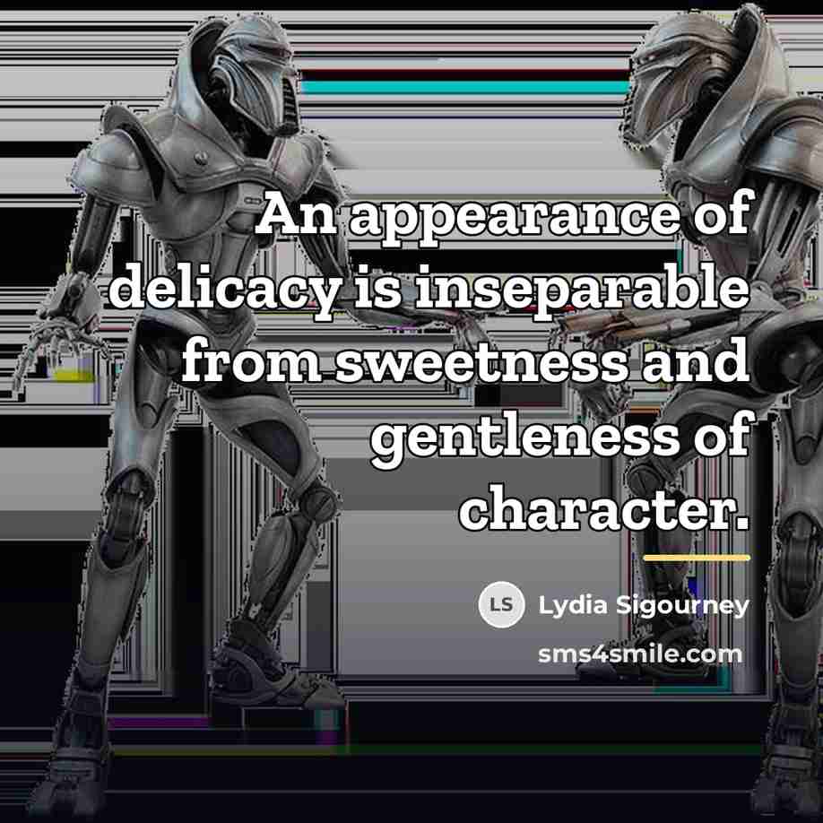 “An appearance of delicacy is inseparable from sweetness and gentleness…” quote by Lydia Sigourney