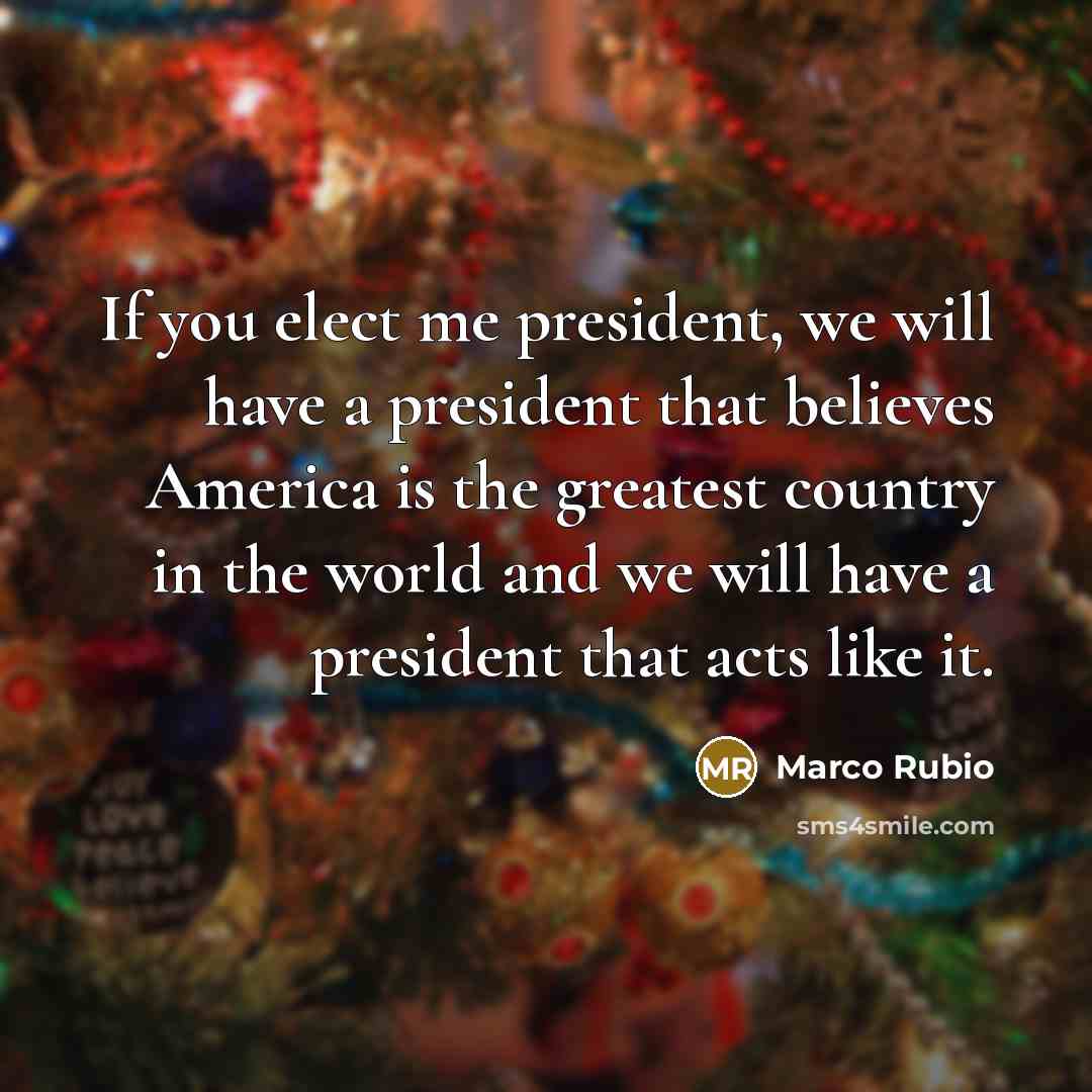 “If you elect me president, we will have a president…” quote by Marco Rubio