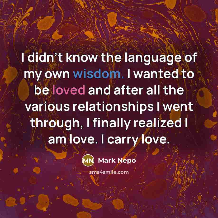 “I didn't know the language of my own wisdom. I…” quote by Mark Nepo