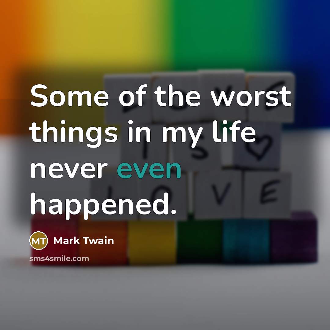 “Some of the worst things in my life never even…” quote by Mark Twain