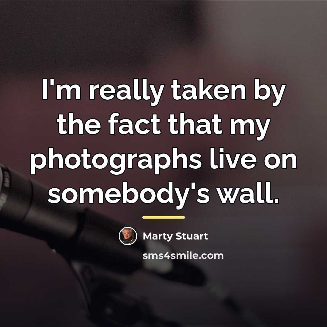 “I'm really taken by the fact that my photographs live…” quote by Marty Stuart