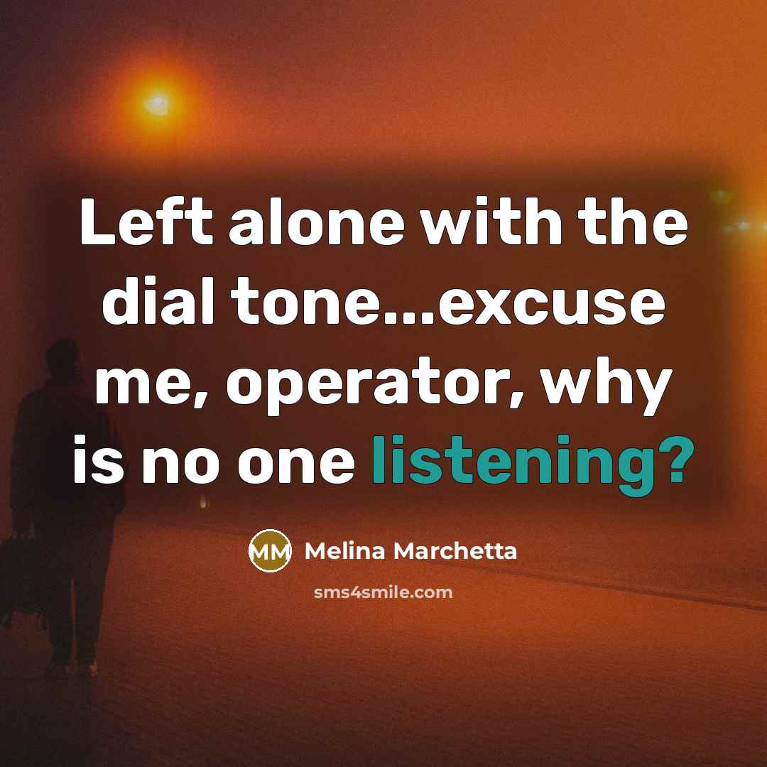 “Left alone with the dial tone...excuse me, operator, why is…” quote by Melina Marchetta