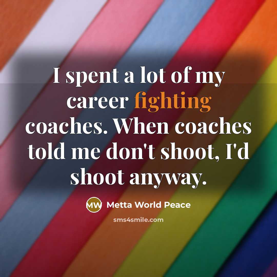 “I spent a lot of my career fighting coaches. When…” quote by Metta World Peace