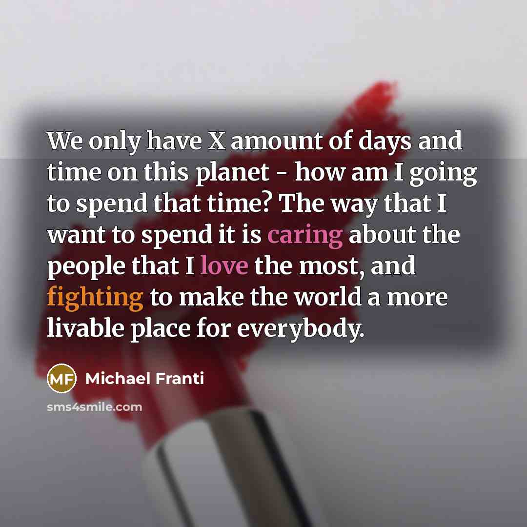 “We only have X amount of days and time on…” quote by Michael Franti