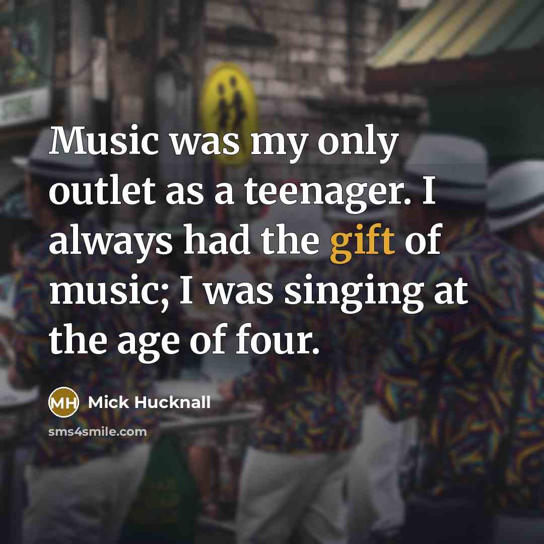 “Music was my only outlet as a teenager. I always…” quote by Mick Hucknall