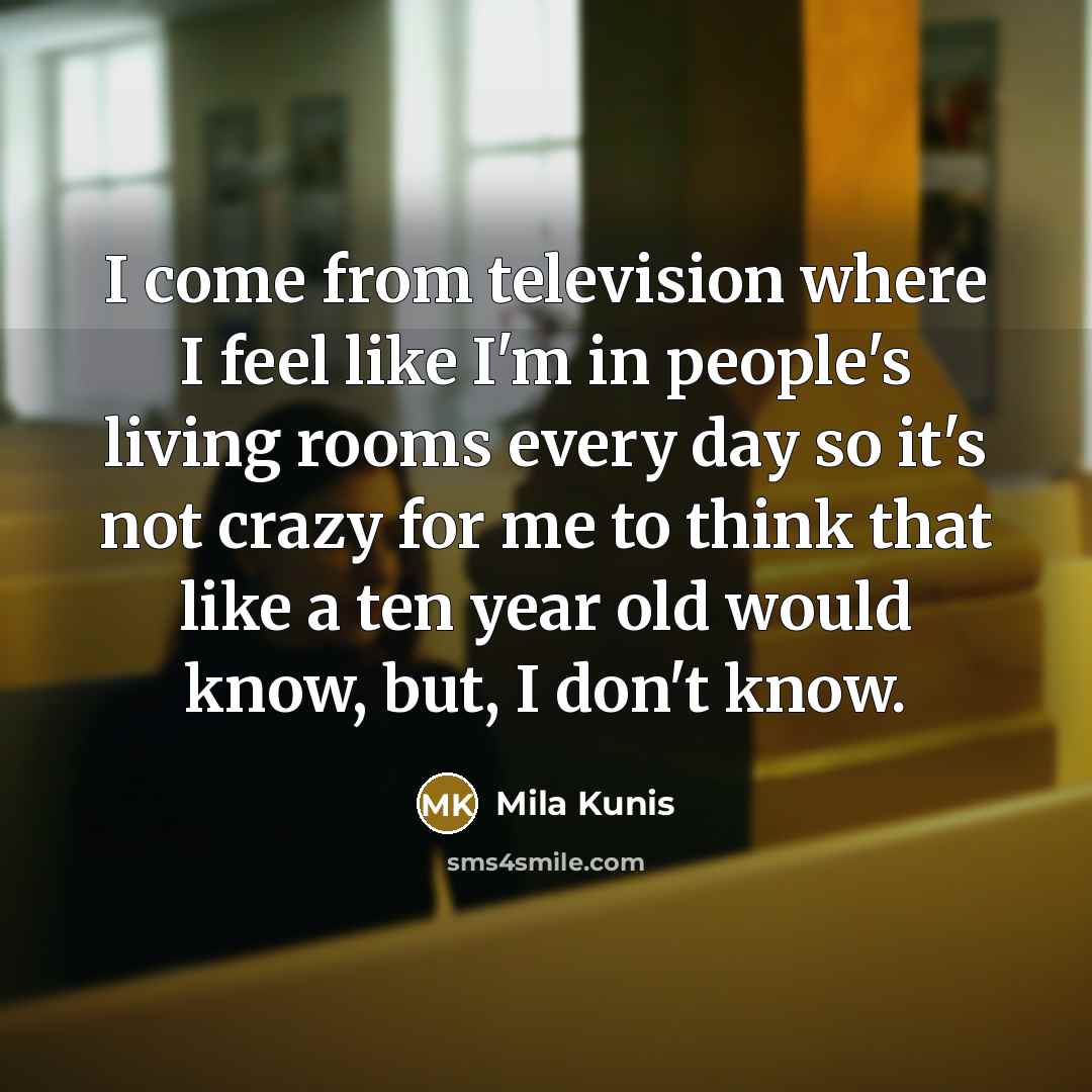 “I come from television where I feel like I'm in…” quote by Mila Kunis
