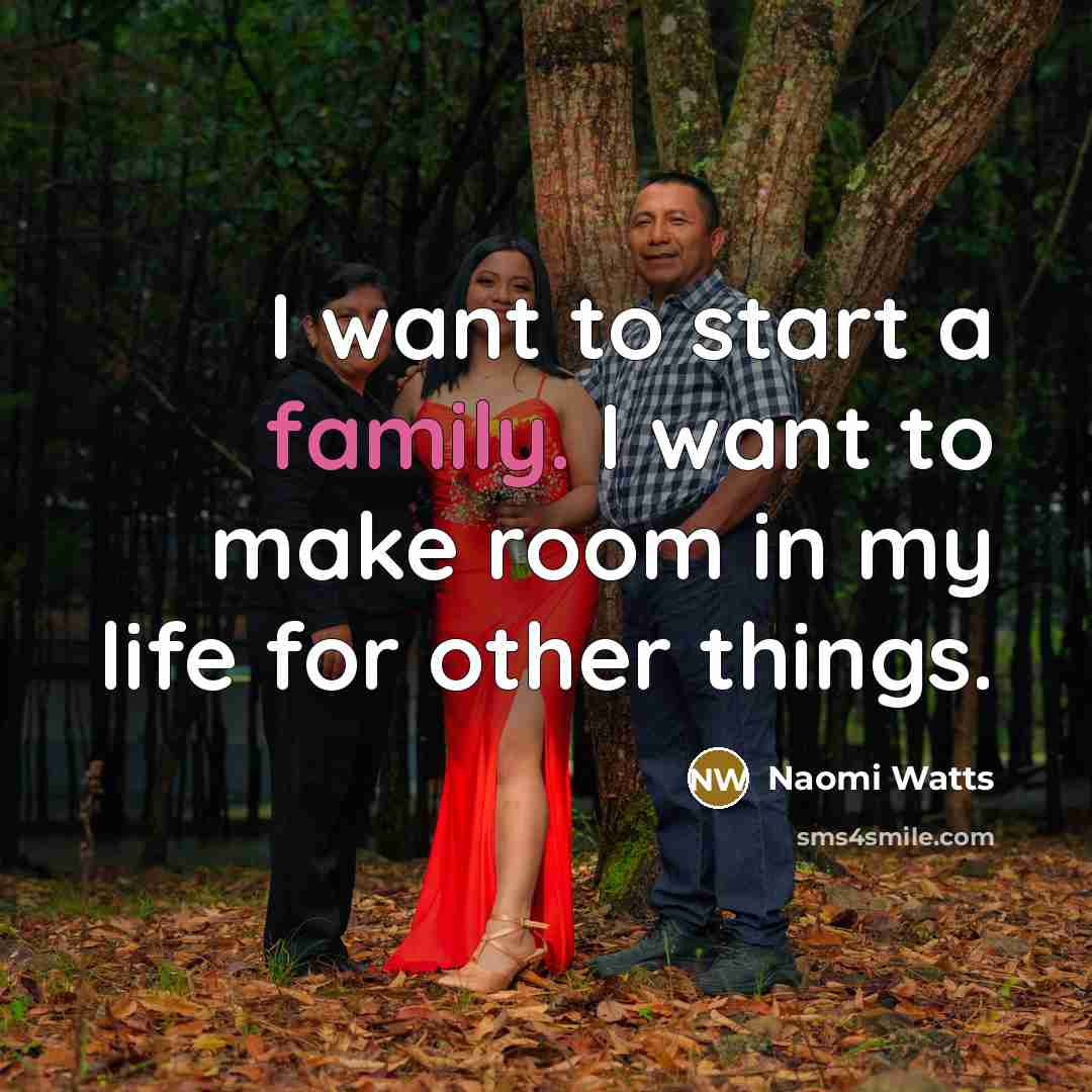 “I want to start a family. I want to make…” quote by Naomi Watts