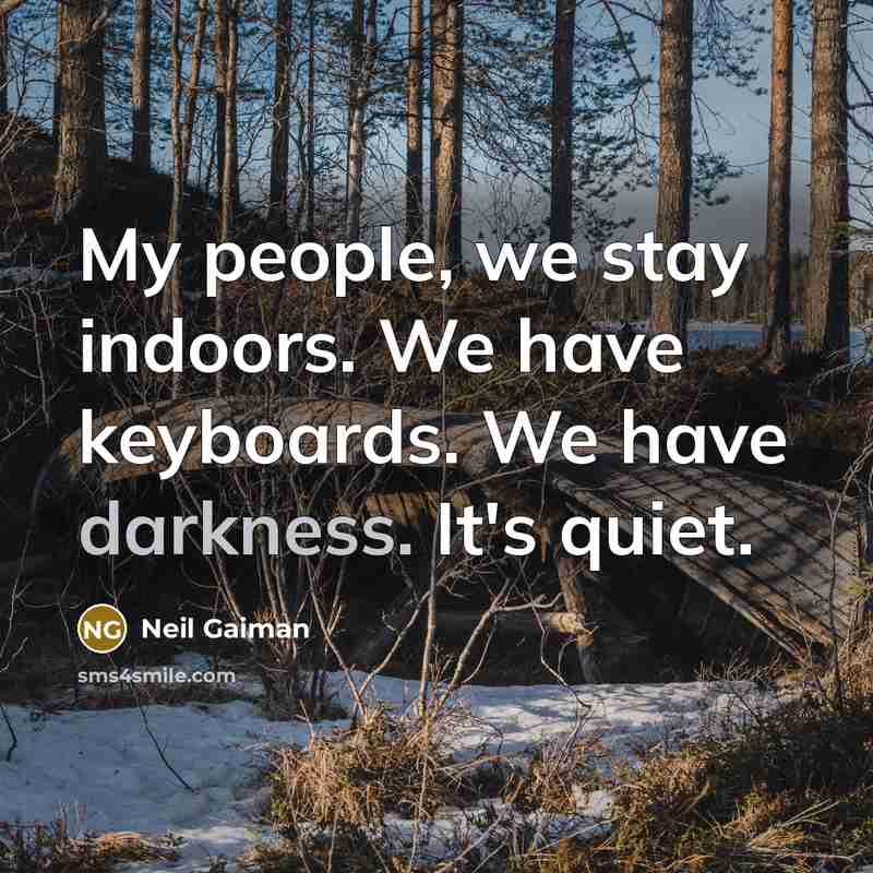 “My people, we stay indoors. We have keyboards. We have…” quote by Neil Gaiman