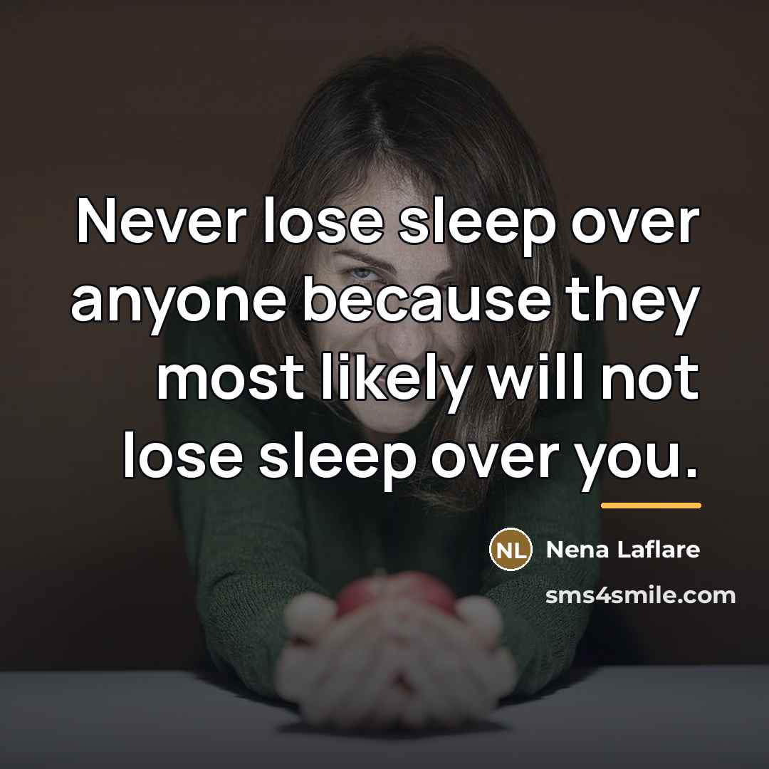 “Never lose sleep over anyone because they most likely will…” quote by Nena Laflare