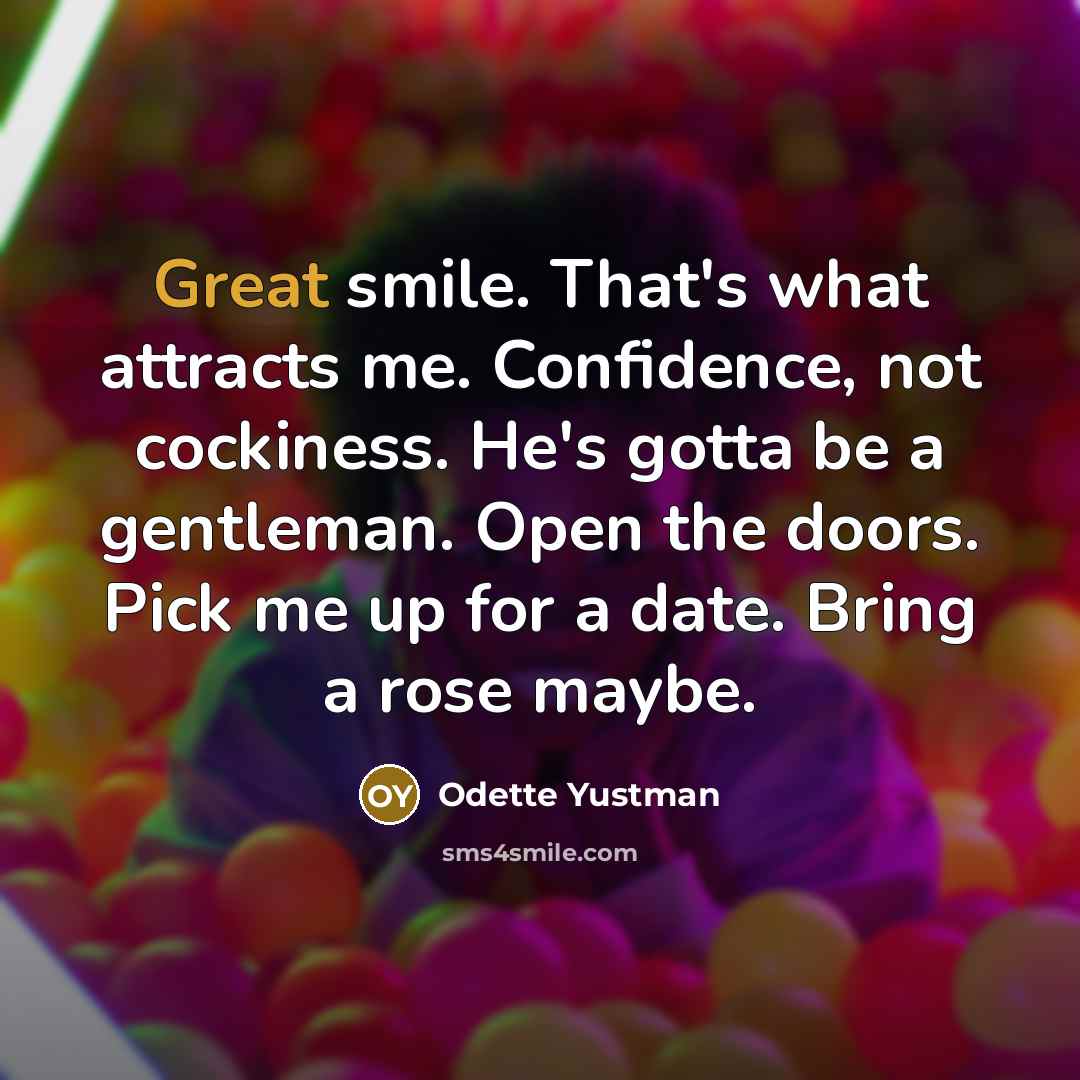 “Great smile. That's what attracts me. Confidence, not cockiness. He's…” quote by Odette Yustman