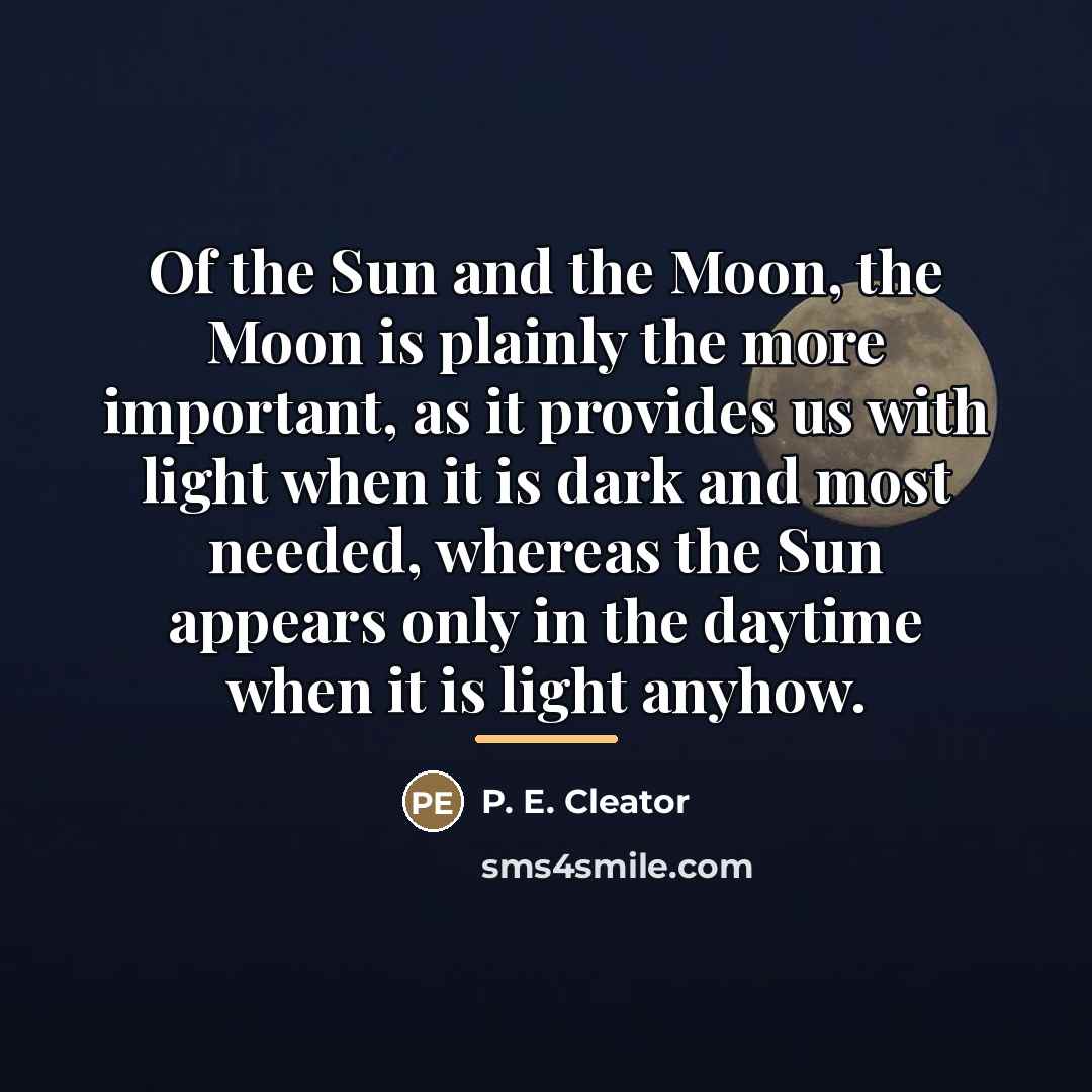 “Of the Sun and the Moon, the Moon is plainly…” quote by P. E. Cleator