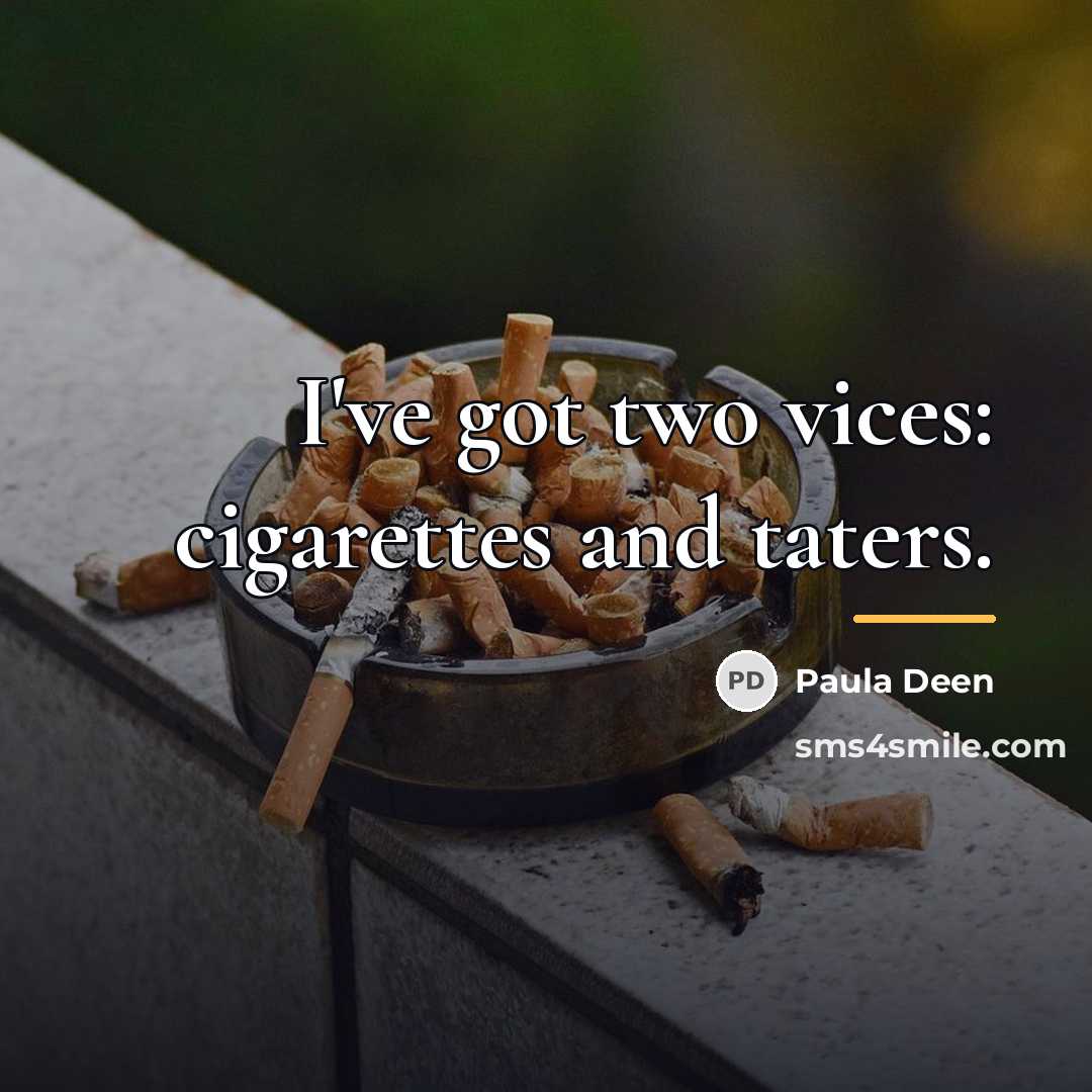“I've got two vices: cigarettes and taters.…” quote by Paula Deen