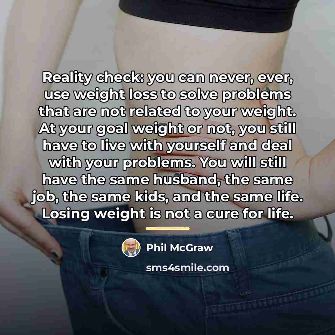 “Reality check: you can never, ever, use weight loss to…” quote by Phil McGraw