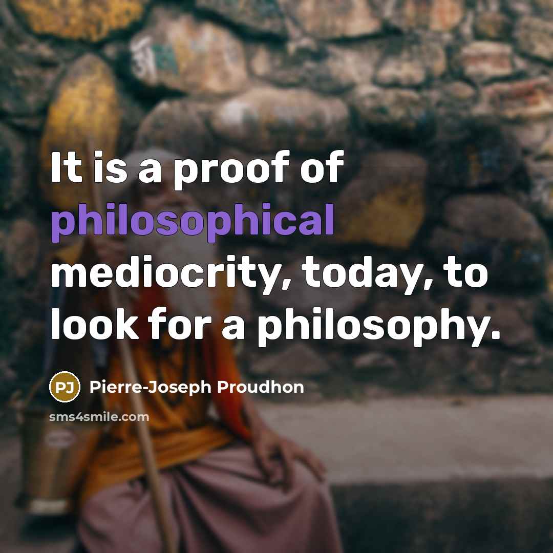 “It is a proof of philosophical mediocrity, today, to look…” quote by Pierre-Joseph Proudhon