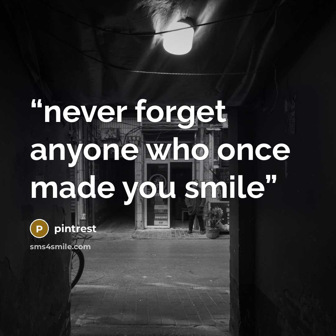 “never forget anyone who once made you smile” quote by pintrest