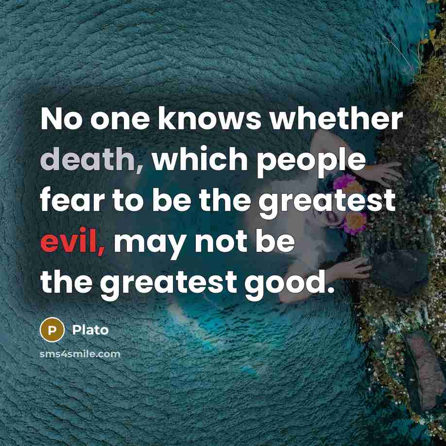 “No one knows whether death, which people fear to be…” quote by Plato