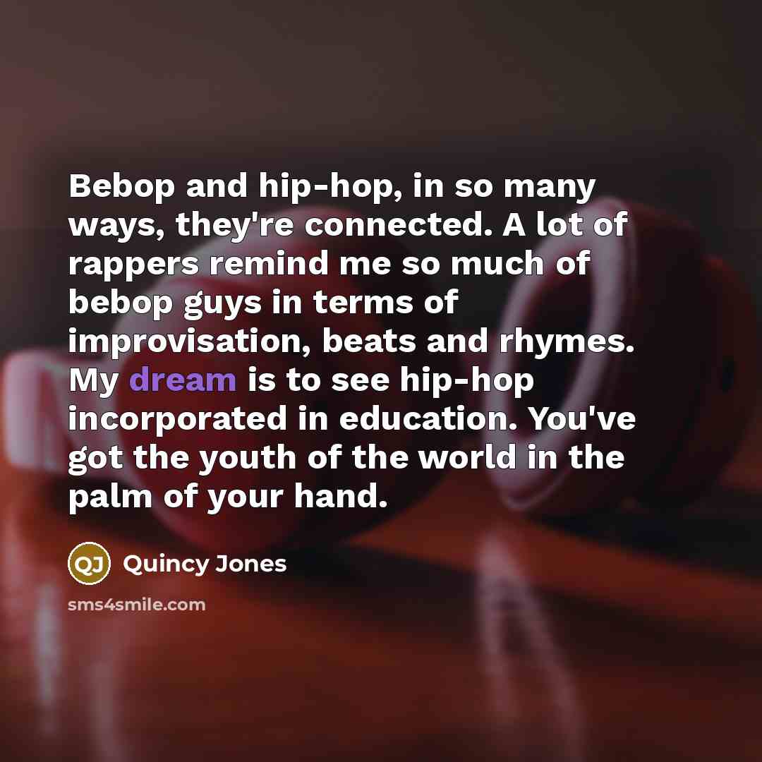 “Bebop and hip-hop, in so many ways, they're connected. A…” quote by Quincy Jones