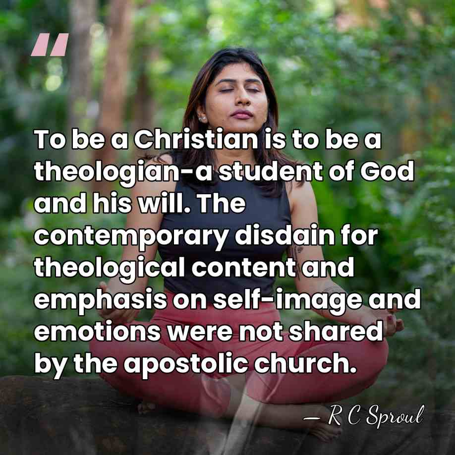 To be a Christian is to be a theologian-a student of God&hellip; - R C Sproul