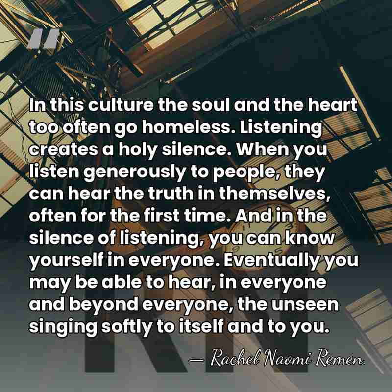 In this culture the soul and the heart too often go homeless.&hellip; - Rachel Naomi Remen