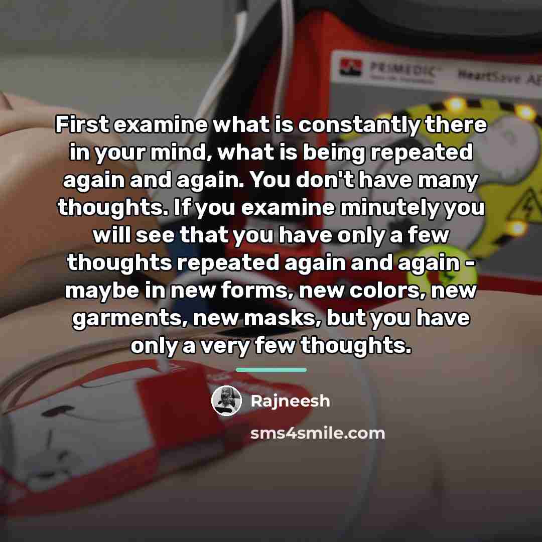 “First examine what is constantly there in your mind, what…” quote by Rajneesh