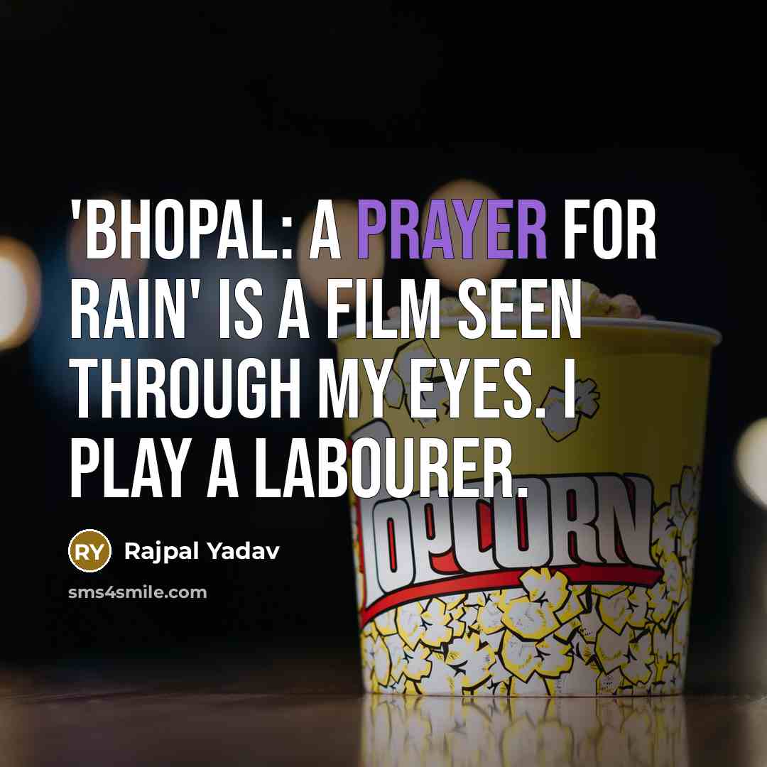 “'Bhopal: A Prayer for Rain' is a film seen through my eyes. I play a labourer.” quote by Rajpal Yadav