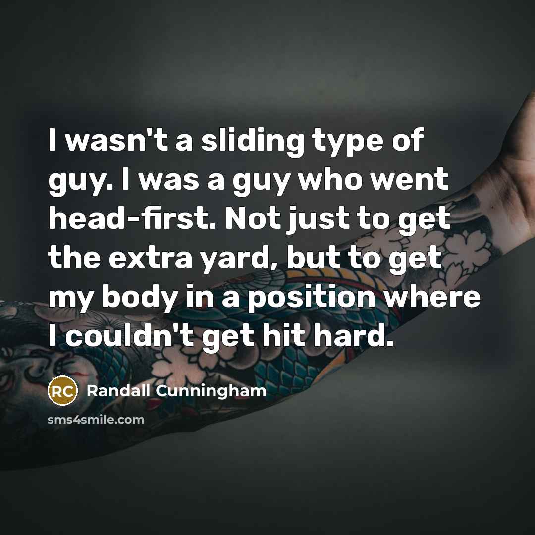“I wasn't a sliding type of guy. I was a…” quote by Randall Cunningham