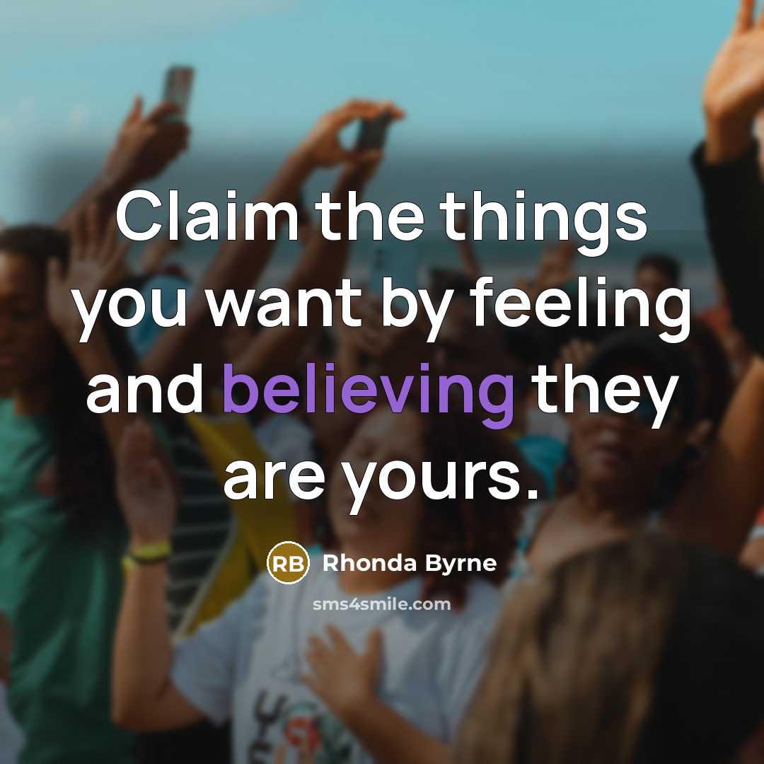“Claim the things you want by feeling and believing they…” quote by Rhonda Byrne