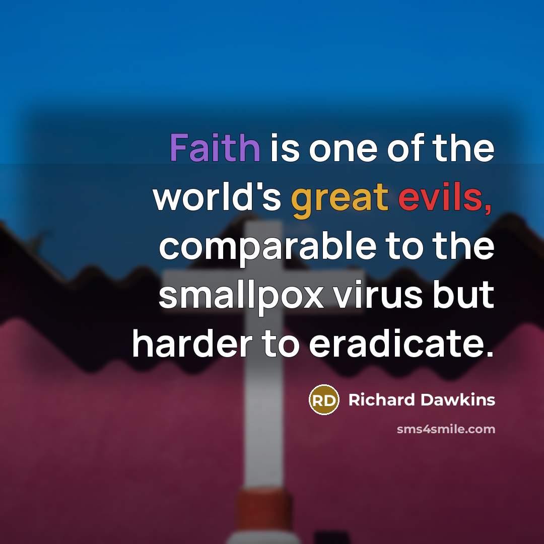 “Faith is one of the world's great evils, comparable to…” quote by Richard Dawkins